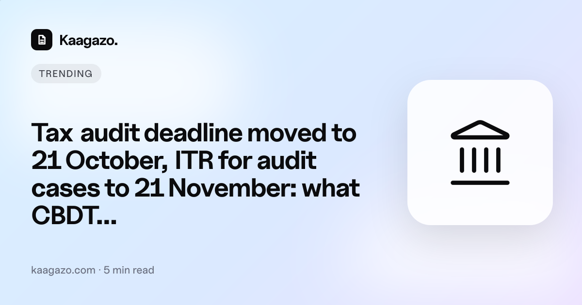 Tax audit deadline moved to 21 October, ITR for audit cases to 21 November: what CBDT Circular 07/2026 actually gives you — illustration