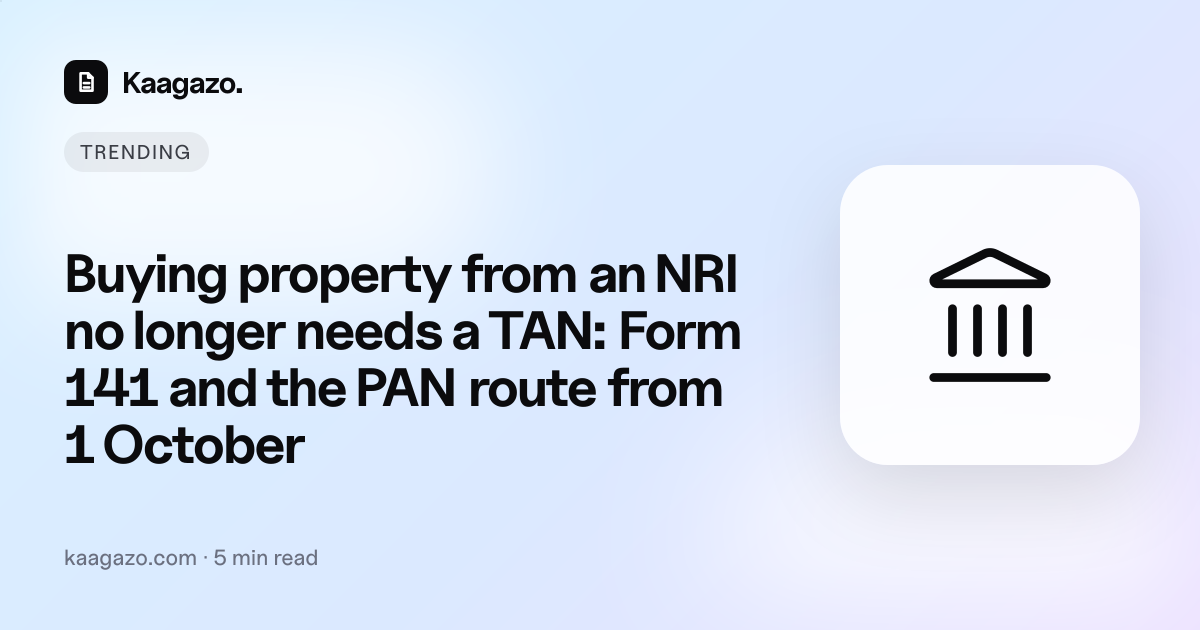 Buying property from an NRI no longer needs a TAN: Form 141 and the PAN route from 1 October — illustration